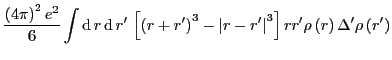 $\displaystyle \frac{\left(4\pi\right)^{2}e^2}{6}\int{\rm d}\,{r}\,{\rm d}\,{r}'...
...\vert r-r'\right\vert^{3}\right]rr'\rho\left(r\right)\Delta'\rho\left(r'\right)$