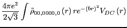 $\displaystyle \frac{4\pi e^2}{2 \sqrt{3}}\int\tilde{\rho}_{00,0000,0}\left(r\right)re^{-(br)^{2}}V_{DC}\left(r\right)$