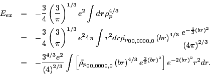 \begin{eqnarray*}
E_{ex} & = & -\frac{3}{4}\left(\frac{3}{\pi}\right)^{1/3}e^{2}...
...}{3}\left(br\right)^{2}}\right]e^{-2\left(br\right)^{2}}r^{2}dr.
\end{eqnarray*}