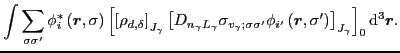 $\displaystyle \int\sum_{\sigma\sigma'}
\phi_{i}^*\left(\vec{r},\sigma\right)
\l...
..._{i'}\left(\vec{r},\sigma'\right)\right]_{J_\gamma}\right]_{0}{\rm d}^3\vec{r}.$