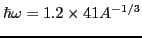 $\hbar \omega = 1.2 \times 41 A^{-1/3}$