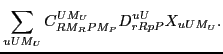 $\displaystyle \sum_{uUM_U} C^{UM_U}_{RM_RPM_P} D^{uU}_{rRpP} X_{uUM_U} .$