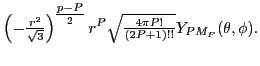 $\displaystyle \left(-{\textstyle{\frac{r^2}{\sqrt{3}}}}\right)^{{\textstyle{\fr...
...}}} r^{P} \sqrt{{\textstyle{\frac{4\pi P!}{(2P+1)!!}}}} Y_{PM_P}(\theta,\phi) .$