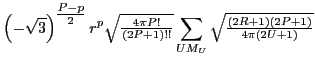 $\displaystyle \left(-\sqrt{3}\right)^{{\textstyle{\frac{P-p}{2}}}}r^{p} \sqrt{{...
...(2P+1)!!}}}}
\sum_{UM_U} \sqrt{{\textstyle{\frac{(2R+1)(2P+1)}{4\pi (2U+1)}}}}$