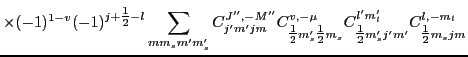 $\displaystyle \times (-1)^{1-v} (-1)^{j+{\textstyle{\frac{1}{2}}}-l}\sum_{{mm_s...
...{{\textstyle{\frac{1}{2}}}m'_sj'm'}
C^{l,-m_l}_{{\textstyle{\frac{1}{2}}}m_sjm}$