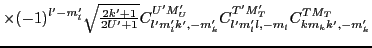 $\displaystyle \times
(-1)^{l'-m'_l}{\textstyle{\sqrt{\frac{2k'+1}{2U'+1}}}}C^{U'M'_U}_{l'm'_lk',-m'_k}
C^{T'M'_T}_{l'm'_ll,-m_l}
C^{TM_T}_{km_kk',-m'_k}$