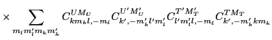 $\displaystyle \times
\sum_{m_lm'_lm_km'_k}
C^{UM_U}_{km_kl,-m_l}
C^{U'M'_U}_{k',-m'_kl'm'_l}
C^{T'M'_T}_{l'm'_ll,-m_l}
C^{TM_T}_{k',-m'_kkm_k}$