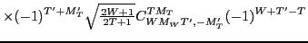 $\displaystyle \times
(-1)^{T'+M'_T}{\textstyle{\sqrt{\frac{2W+1}{2T+1}}}}C^{TM_T}_{WM_WT',-M'_T} (-1)^{W+T'-T}$