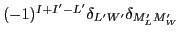 $(-1)^{I+I'-L'}\delta_{L'W'}\delta_{M'_LM'_W}$