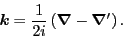 \begin{displaymath}
\vec{k}=\frac{1}{2i}\left(\vec{\nabla}-\vec{\nabla}'\right).
\end{displaymath}