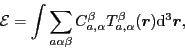 \begin{displaymath}
{\cal E}=\int\sum_{a\alpha\beta}C_{a,\alpha}^{\beta}T_{a,\alpha}^{\beta}(\vec{r}){\rm d}^3\vec{r},
\end{displaymath}