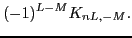 $\displaystyle (-1)^{L-M}K_{nL,-M} .$