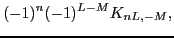 $\displaystyle (-1)^{n}(-1)^{L-M}K_{nL,-M},$