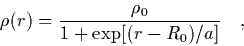\begin{displaymath}
\rho(r)=\frac{\rho_0}{1+\exp[(r-R_0)/a]}\quad,
\end{displaymath}