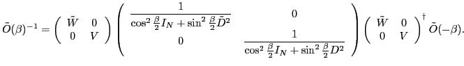 $\displaystyle {\tilde {O}}(\beta)^{-1} = \left( \begin{array}{cc} \tilde{{W}} &...
... \tilde{{W}} & 0 \\ 0 & {V} \end{array} \right)^\dagger {\tilde {O}}(- \beta) .$