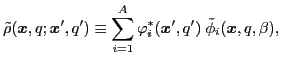 $\displaystyle \tilde{\rho}({\boldsymbol x}, q; {\boldsymbol x}', q') \equiv \su...
...\varphi^*_i({\boldsymbol x}', q')\; \tilde{\phi}_i({\boldsymbol x}, q, \beta ),$