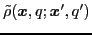 $\displaystyle \tilde \rho ({\boldsymbol x}, q; {\boldsymbol x}', q')$