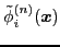 $\displaystyle \tilde{\phi}_i^{(n)} ({\boldsymbol x})$