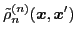 $\displaystyle \tilde{\rho}_{n}^{(n)} ({\boldsymbol x},{\boldsymbol x}')$