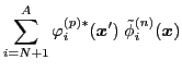 $\displaystyle \sum_{i=N+1}^A \varphi_i^{(p) * } ({\boldsymbol x}')\;
\tilde{\phi}_i^{(n)} ({\boldsymbol x})$