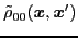 $\displaystyle \tilde{\rho}_{00} ({\boldsymbol x},{\boldsymbol x}')$