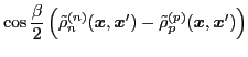 $\displaystyle \cos\frac{\beta}{2} \left( \tilde{\rho}_{n}^{(n)} ({\boldsymbol x...
...ymbol x}')
- \tilde{\rho}_{p}^{(p)} ({\boldsymbol x},{\boldsymbol x}') \right)$