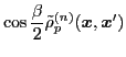 $\displaystyle \cos\frac{\beta}{2} \tilde{\rho}_{p}^{(n)} ({\boldsymbol x},{\boldsymbol x}')$