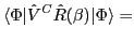 $\displaystyle \langle\Phi \vert \hat V^C \hat{R}(\beta)\vert\Phi\rangle =$