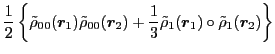 $\displaystyle \frac{1}{2} \left\{ \tilde\rho_{00} (\vec{r}_1 ) \tilde\rho_{00} ...
...ac{1}{3} \tilde\rho_{1} (\vec{r}_1 ) \circ \tilde\rho_{1} (\vec{r}_2 ) \right\}$