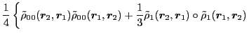 $\displaystyle \frac{1}{4} \left\{ \tilde\rho_{00} (\vec{r}_2 , \vec{r}_1 ) \til...
...1} (\vec{r}_2, \vec{r}_1 ) \circ \tilde\rho_{1} (\vec{r}_1, \vec{r}_2 ) \right.$