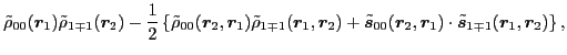 $\displaystyle \tilde\rho_{00} (\vec{r}_1 ) \tilde\rho_{1\mp 1} (\vec{r}_2 )
- ...
..., \vec{r}_1 ) \cdot \tilde{\vec s}_{1\mp 1} (\vec{r}_1, \vec{r}_2 )
\right\} ,$