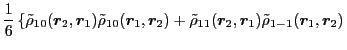 $\displaystyle \frac{1}{6} \left\{ \tilde\rho_{10} (\vec{r}_2, \vec{r}_1 ) \tild...
..._{11} (\vec{r}_2, \vec{r}_1 ) \tilde\rho_{1-1} (\vec{r}_1, \vec{r}_2 )
\right.$