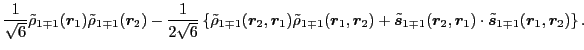 $\displaystyle \frac{1}{\sqrt{6}}
\tilde\rho_{1\mp 1} (\vec{r}_1 ) \tilde\rho_{...
..., \vec{r}_1 ) \cdot \tilde{\vec s}_{1\mp 1} (\vec{r}_1, \vec{r}_2 )
\right\} .$