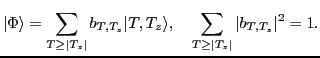 $\displaystyle \vert\Phi \rangle = \sum_{T\geq \vert T_z\vert} b_{T,T_z} \vert T,T_z\rangle , \quad \sum_{T\geq \vert T_z\vert} \vert b_{T,T_z}\vert^2 = 1.$