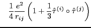 $\displaystyle \; \; \; \frac{1}{4}\frac{e^2}{r_{ij}}
\left( 1 + \frac{1}{3} \hat {\tau}^{(i)} \circ
\hat {\tau}^{(j)} \right)$