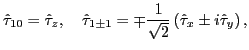 $\displaystyle \hat \tau_{10} = \hat \tau_{z}, \quad \hat \tau_{1\pm 1} = \mp \frac{1}{\sqrt{2}} \left( \hat \tau_{x} \pm i \hat \tau_{y} \right) ,$