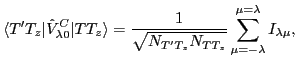 $\displaystyle \langle T' T_z \vert \hat V^C_{\lambda 0} \vert T T_z \rangle = \...
...{N_{T' T_z} N_{T T_z}}} \sum_{\mu = -\lambda}^{\mu = \lambda} I_{\lambda \mu} ,$