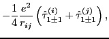 $\displaystyle - \frac{1}{4}\frac{e^2}{r_{ij}}
\left( \hat \tau_{1\pm 1}^{(i)} + \hat \tau_{1\pm 1}^{(j)} \right),$