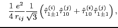 $\displaystyle \; \; \; \frac{1}{4}\frac{e^2}{r_{ij}}
\frac{1}{\sqrt3} \left( \...
...t \tau_{1 0}^{(j)}
+ \hat \tau_{1 0}^{(i)} \hat \tau_{1 \pm 1}^{(j)} \right) ,$