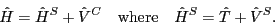 \begin{displaymath}
\hat H = \hat H^S + \hat V^C \quad \textrm{where} \quad
\hat H^S =\hat T + \hat V^S.
\end{displaymath}