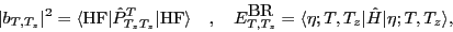 \begin{displaymath}
\vert b_{T,T_z}\vert^2 = \langle \textrm{HF} \vert \hat P^T...
...} =
\langle\eta ; T,T_z\vert \hat{H}\vert \eta ; T,T_z\rangle,
\end{displaymath}