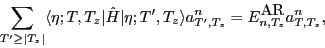 \begin{displaymath}
\sum_{T'\geq \vert T_z\vert}\langle\eta; T,T_z\vert\hat{H}\v...
...T_z\rangle
a^n_{T',T_z}
= E^{\textrm{AR}}_{n,T_z}a^n_{T,T_z},
\end{displaymath}