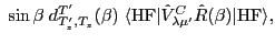 $\displaystyle \; \sin\beta\;
d^{T^\prime}_{T^\prime_z, T_z} (\beta )\; \langle...
...rm{HF}\vert \hat
V^C_{\lambda \mu'} \hat R
(\beta) \vert\textrm{HF} \rangle ,$