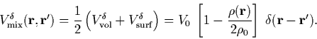 \begin{displaymath}V^{\delta }_{\rm {mix}}({\bf r},{\bf r}^{\prime })= \frac{1}{...
...r})}{2\rho _{0}}\right]\; \delta
({\bf r}- {\bf r}^{\prime }).
\end{displaymath}