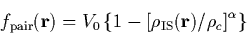 \begin{displaymath}
f_{\rm pair}({\bf r})= V_0\left\{1-\left[\rho_{\rm IS}({\bf r})
/\rho_c\right]^\alpha\right\}
\end{displaymath}