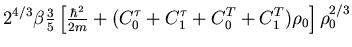 $\displaystyle 2^{4/3} \beta {\textstyle\frac{{3}}{{5}}}
\left[ {\textstyle\frac...
...( C_0^{\tau} + C_1^{\tau} + C_0^{T} + C_1^{T} \big) \rho_0
\right]
\rho_0^{2/3}$