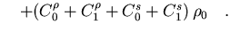 $\displaystyle \quad
+ \big( C_0^{\rho} + C_1^{\rho} + C_0^{s} + C_1^{s} \big) \,
\rho_0 \quad .$