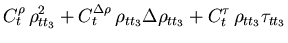 $\displaystyle C_t^{\rho} \, \rho_{t t_3}^{2}
+ C_t^{\Delta \rho} \, \rho_{t t_3} \Delta \rho_{t t_3}
+ C_t^{\tau} \, \rho_{t t_3} \tau_{t t_3}$