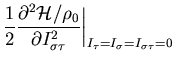 $\displaystyle \frac{1}{2}
\frac{\partial^2 {\cal H}/\rho_0}{\partial I_{\sigma \tau}^2}
\bigg\vert _{I_\tau = I_\sigma = I_{\sigma \tau} = 0}$