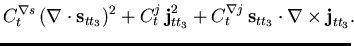 $\displaystyle C_t^{\nabla s} \, (\nabla \cdot \vec{s}_{t t_3})^2
+ C_t^{j} \, \...
...3}
+ C_t^{\nabla j} \,
\vec{s}_{t t_3} \cdot \nabla \times \vec{j}_{t t_3}.\!\!$